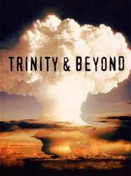 Trinity and Beyond: The Atomic Bomb Movie