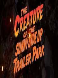 The Creature of the Sunny Side Up Trailer Park
