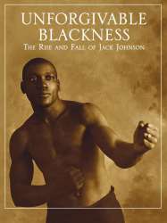 Unforgivable Blackness: The Rise and Fall of Jack Johnson