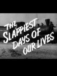 The Slappiest Days of Our Lives