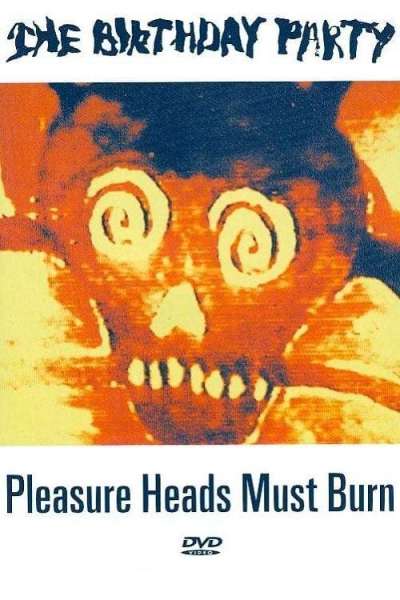 The Birthday Party: Pleasure Heads Must Burn