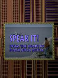 Speak It! From the Heart of Black Nova Scotia