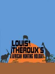 Louis Theroux's African Hunting Holiday