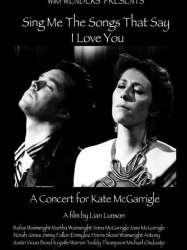 Sing Me the Songs That Say I Love You: A Concert for Kate McGarrigle