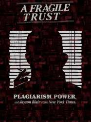 A Fragile Trust: Plagiarism, Power, and Jayson Blair at the New York Times